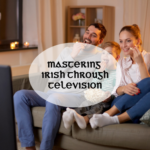 Irish Languge Immersion: Mastering Irish Through Television