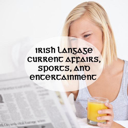 Exploring Irish Language News: Where to Find Current Affairs, Sports, and Entertainment